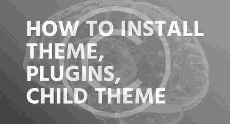 How to install theme, plugins, child theme